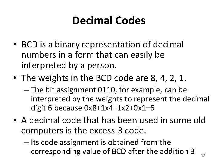 Decimal Codes • BCD is a binary representation of decimal numbers in a form