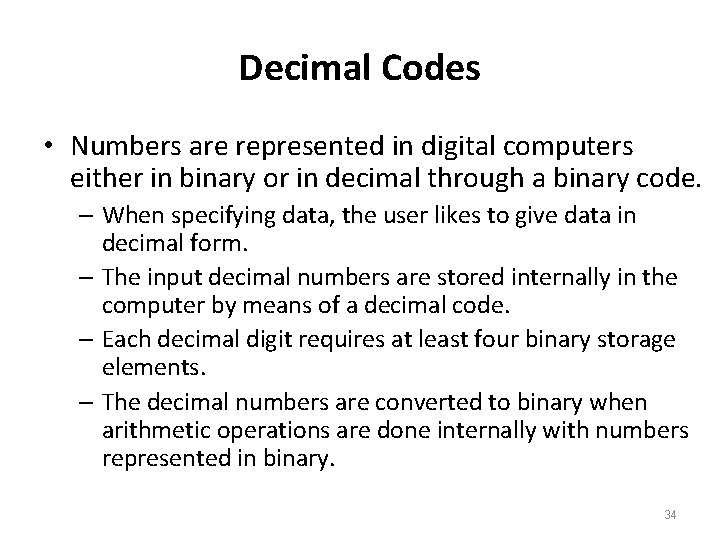 Decimal Codes • Numbers are represented in digital computers either in binary or in