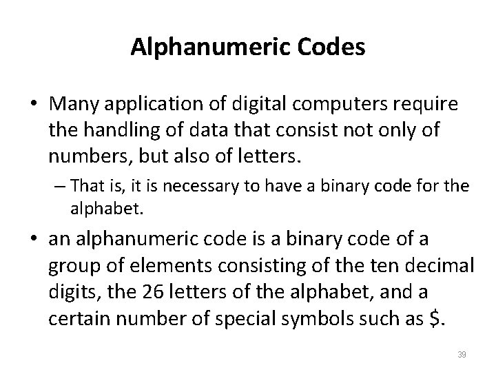 Alphanumeric Codes • Many application of digital computers require the handling of data that