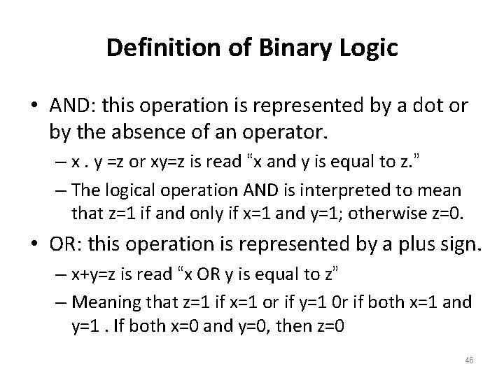 Definition of Binary Logic • AND: this operation is represented by a dot or