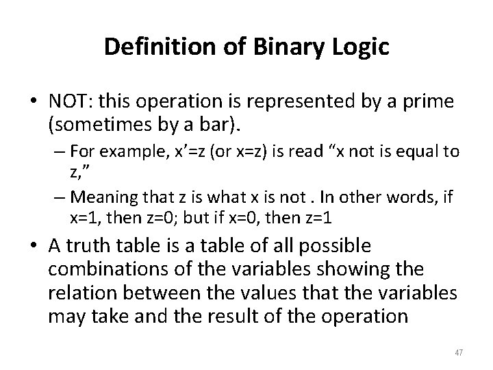 Definition of Binary Logic • NOT: this operation is represented by a prime (sometimes