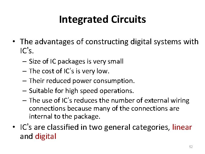 Integrated Circuits • The advantages of constructing digital systems with IC’s. – Size of