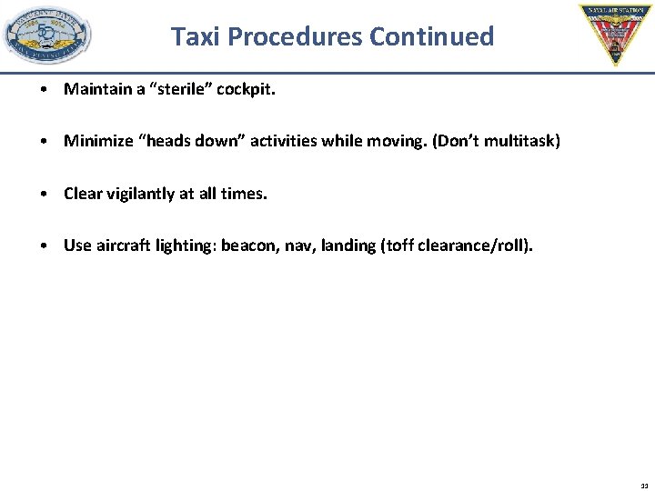 Taxi Procedures Continued • Maintain a “sterile” cockpit. • Minimize “heads down” activities while