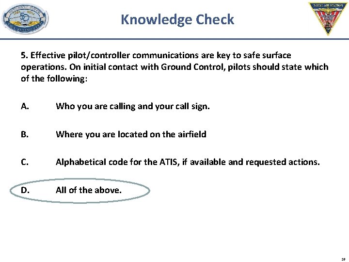 Knowledge Check 5. Effective pilot/controller communications are key to safe surface operations. On initial