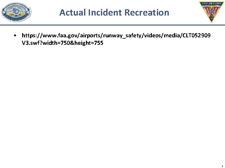Actual Incident Recreation • https: //www. faa. gov/airports/runway_safety/videos/media/CLT 052909 V 3. swf? width=750&height=755 2