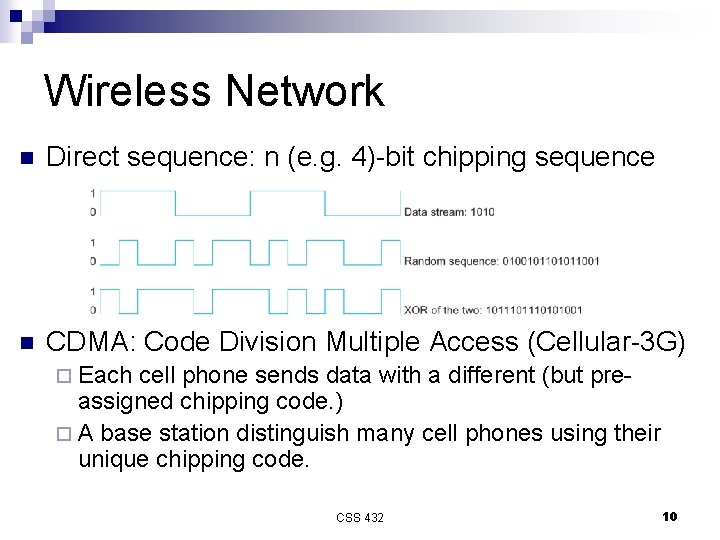 Wireless Network n Direct sequence: n (e. g. 4)-bit chipping sequence n CDMA: Code
