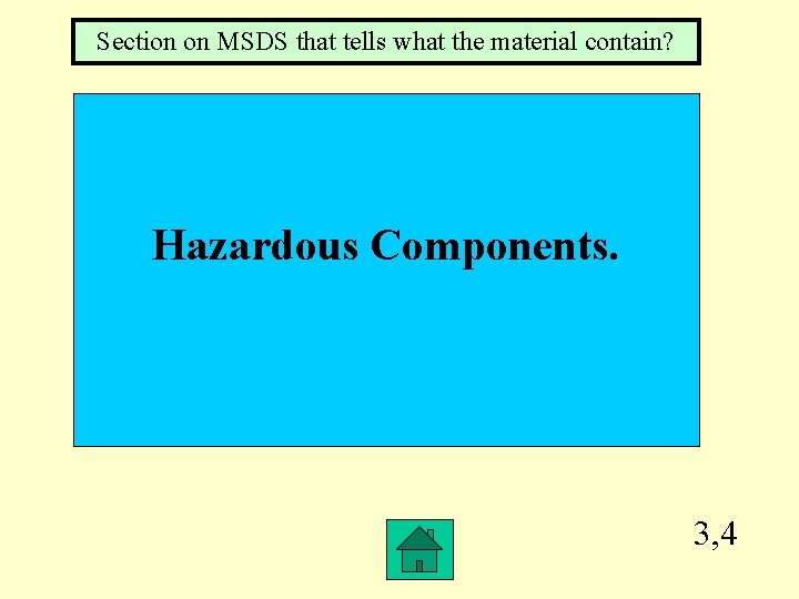 Section on MSDS that tells what the material contain? Hazardous Components. 3, 4 Section on MSDS that tells what the material contain? Hazardous Components. 3, 4