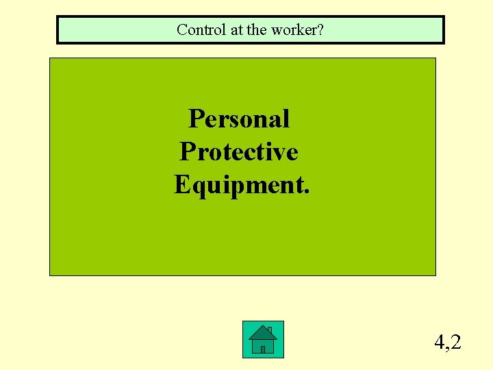 Control at the worker? Personal Protective Equipment. 4, 2 Control at the worker? Personal Protective Equipment. 4, 2