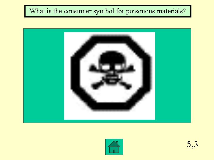 What is the consumer symbol for poisonous materials? 5, 3 