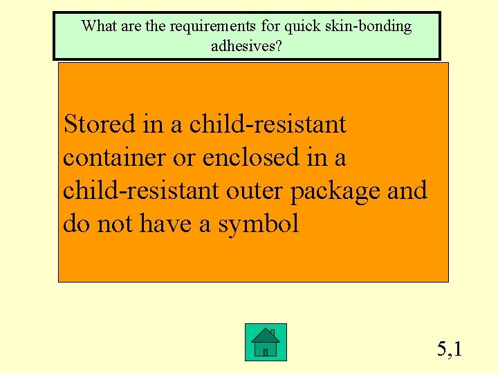 What are the requirements for quick skin-bonding adhesives? Stored in a child-resistant container or