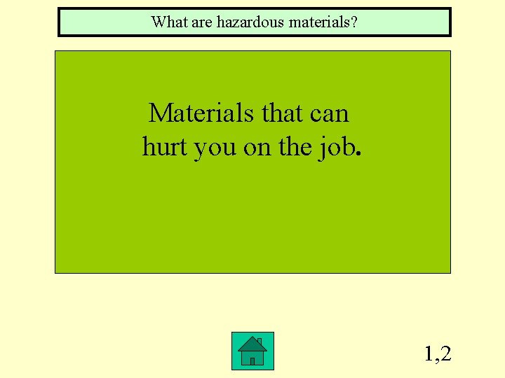 What are hazardous materials? Materials that can hurt you on the job. 1, 2