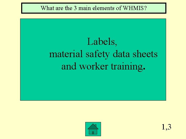 What are the 3 main elements of WHMIS? Labels, material safety data sheets and What are the 3 main elements of WHMIS? Labels, material safety data sheets and