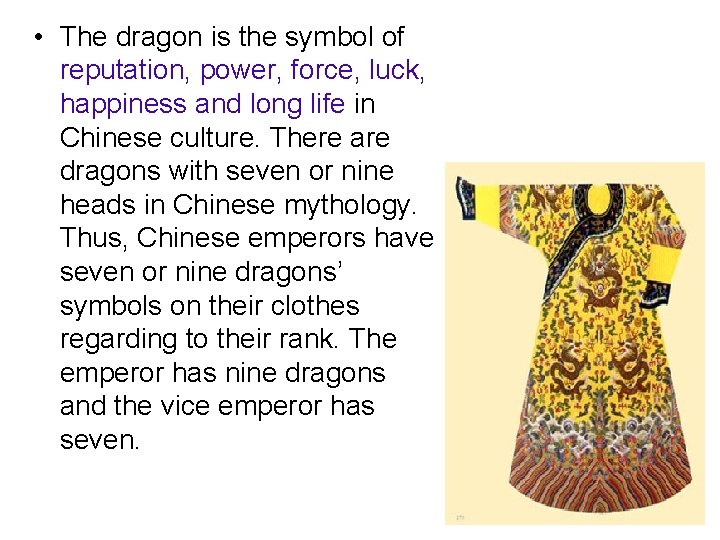  • The dragon is the symbol of reputation, power, force, luck, happiness and