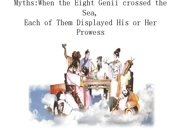 Myths: When the Eight Genii crossed the Sea, Each of Them Displayed His or