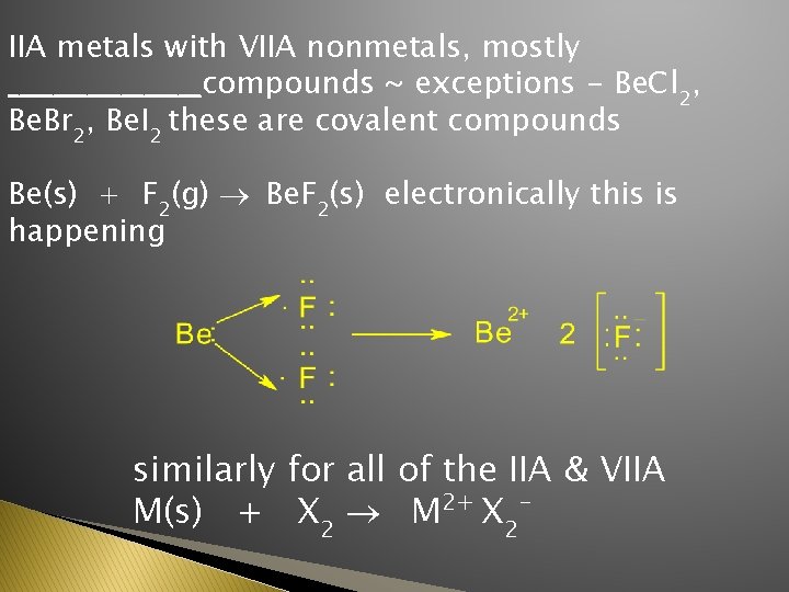 IIA metals with VIIA nonmetals, mostly _________compounds ~ exceptions - Be. Cl 2, Be.