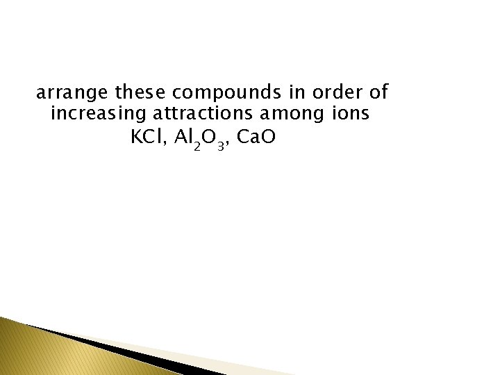 arrange these compounds in order of increasing attractions among ions KCl, Al 2 O