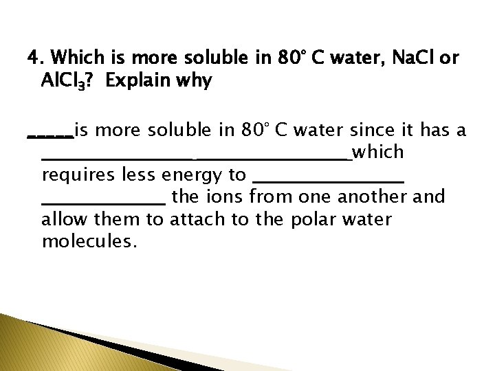 4. Which is more soluble in 80° C water, Na. Cl or Al. Cl