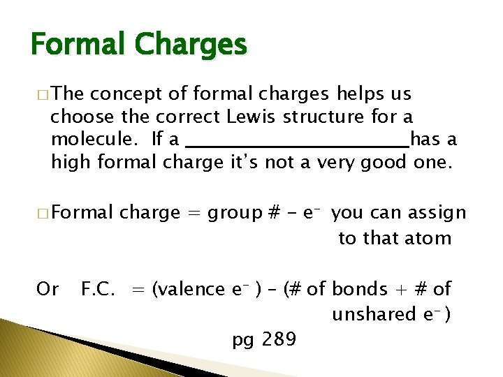 Formal Charges � The concept of formal charges helps us choose the correct Lewis