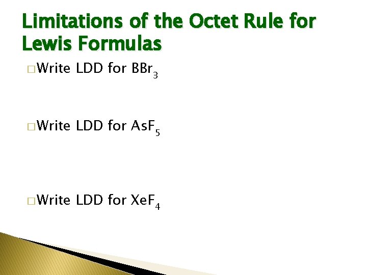 Limitations of the Octet Rule for Lewis Formulas � Write LDD for BBr 3