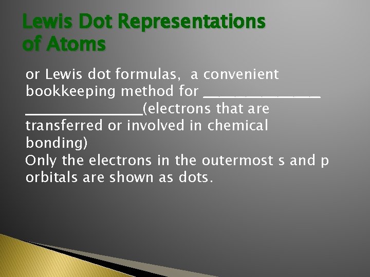 Lewis Dot Representations of Atoms or Lewis dot formulas, a convenient bookkeeping method for
