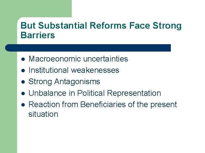 But Substantial Reforms Face Strong Barriers l l l Macroeonomic uncertainties Institutional weakenesses Strong