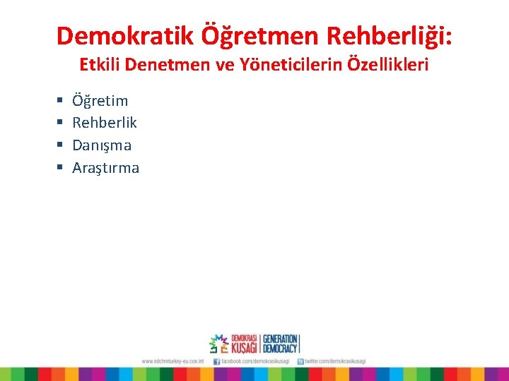 Demokratik Öğretmen Rehberliği: Etkili Denetmen ve Yöneticilerin Özellikleri § § Öğretim Rehberlik Danışma Araştırma