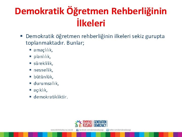 Demokratik Öğretmen Rehberliğinin İlkeleri § Demokratik öğretmen rehberliğinin ilkeleri sekiz gurupta toplanmaktadır. Bunlar; §