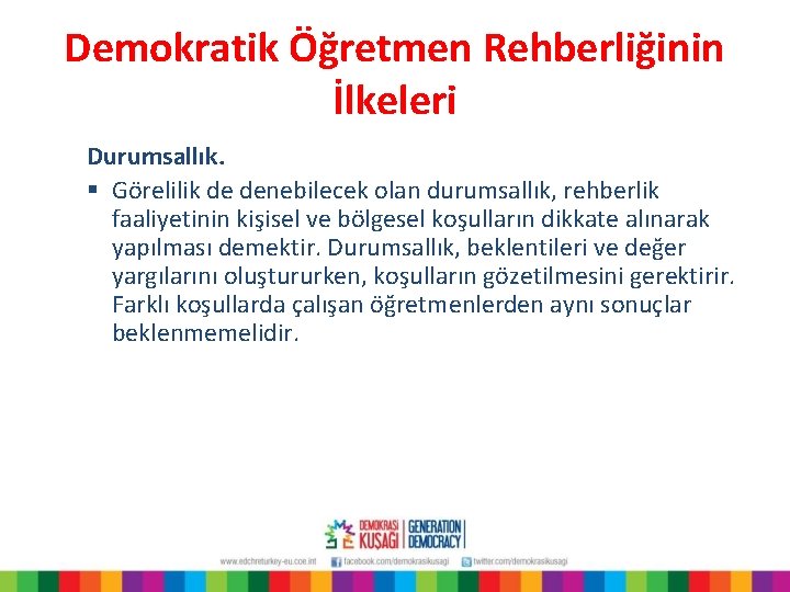 Demokratik Öğretmen Rehberliğinin İlkeleri Durumsallık. § Görelilik de denebilecek olan durumsallık, rehberlik faaliyetinin kişisel