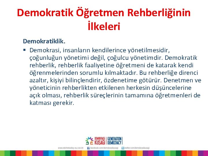 Demokratik Öğretmen Rehberliğinin İlkeleri Demokratiklik. § Demokrasi, insanların kendilerince yönetilmesidir, çoğunluğun yönetimi değil, çoğulcu