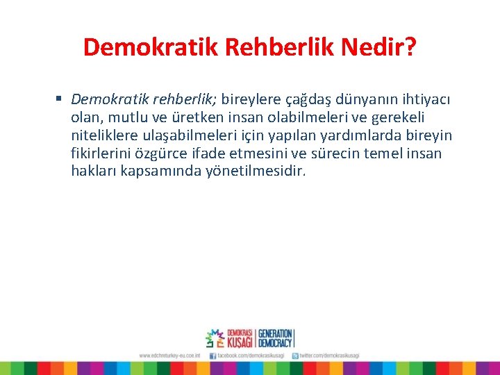 Demokratik Rehberlik Nedir? § Demokratik rehberlik; bireylere çağdaş dünyanın ihtiyacı olan, mutlu ve üretken