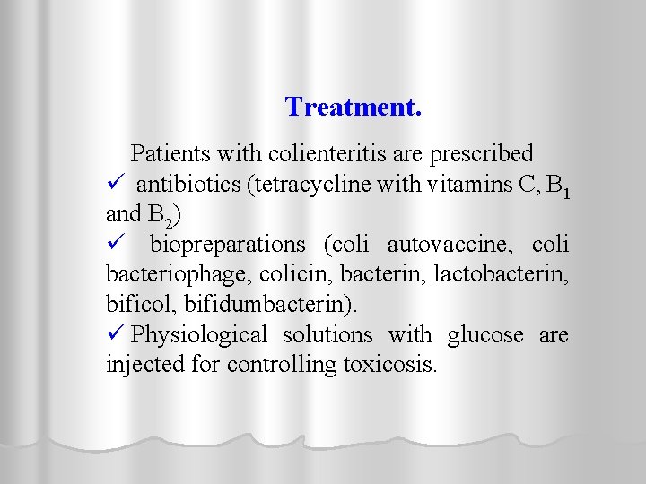 Treatment. Patients with colienteritis are prescribed ü antibiotics (tetracycline with vitamins C, B 1