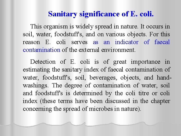 Sanitary significance of E. coli. This organism is widely spread in nature. It occurs