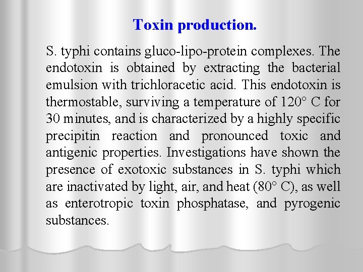 Toxin production. S. typhi contains gluco-lipo-protein complexes. The endotoxin is obtained by extracting the