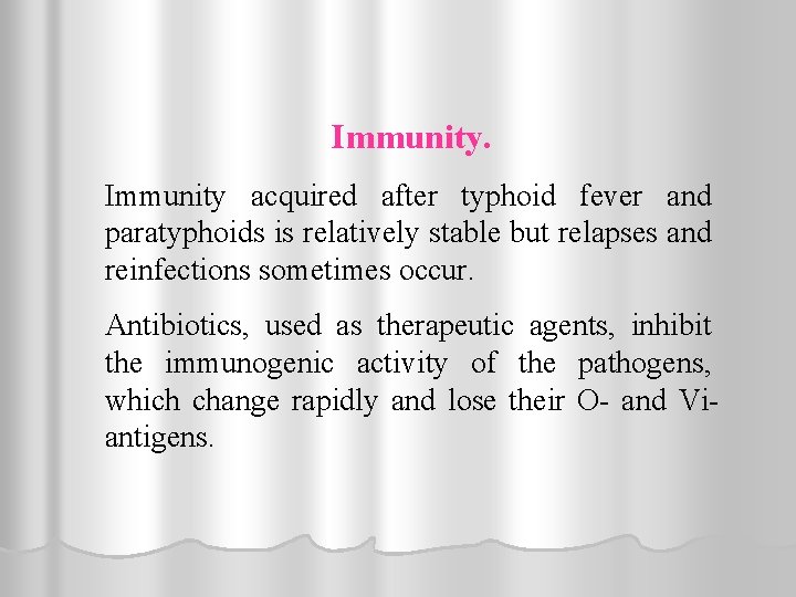 Immunity acquired after typhoid fever and paratyphoids is relatively stable but relapses and reinfections