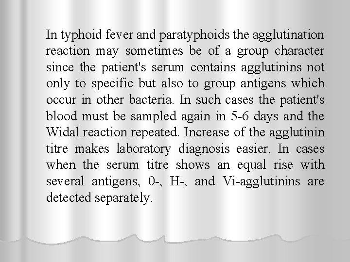 In typhoid fever and paratyphoids the agglutination reaction may sometimes be of a group