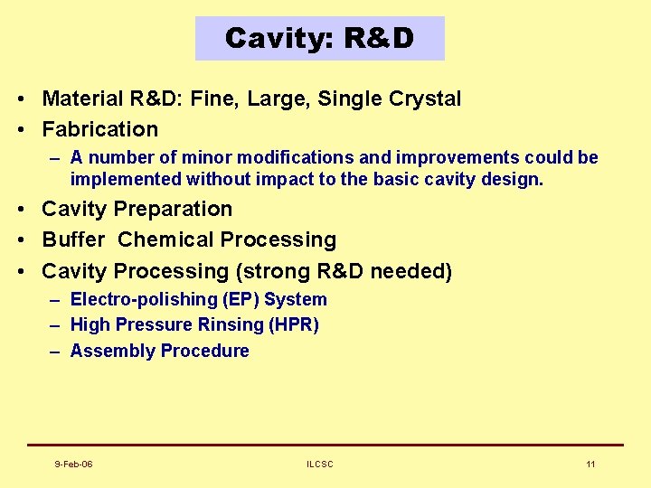 Cavity: R&D • Material R&D: Fine, Large, Single Crystal • Fabrication – A number