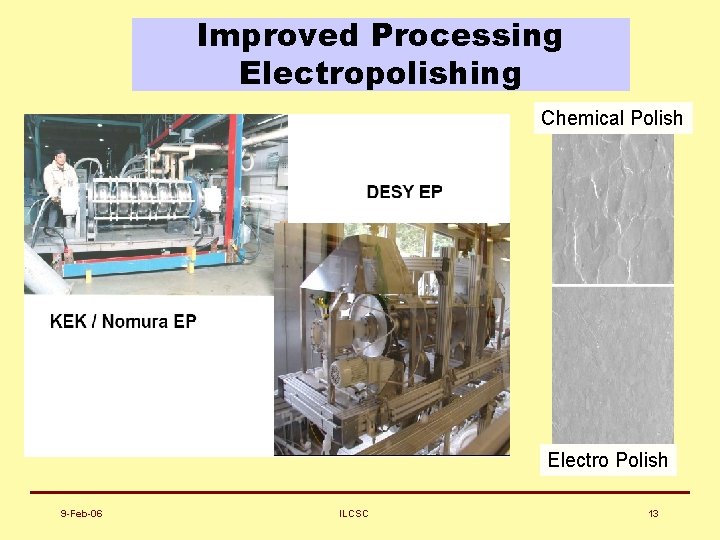 Improved Processing Electropolishing Chemical Polish Electro Polish 9 -Feb-06 ILCSC 13 