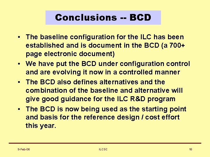 Conclusions -- BCD • The baseline configuration for the ILC has been established and