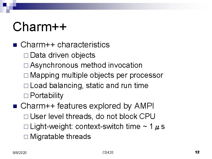 Charm++ n Charm++ characteristics ¨ Data driven objects ¨ Asynchronous method invocation ¨ Mapping
