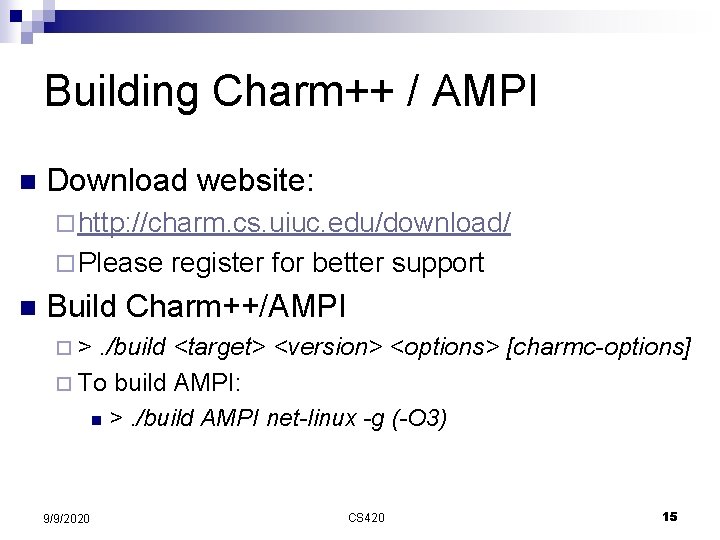 Building Charm++ / AMPI n Download website: ¨ http: //charm. cs. uiuc. edu/download/ ¨
