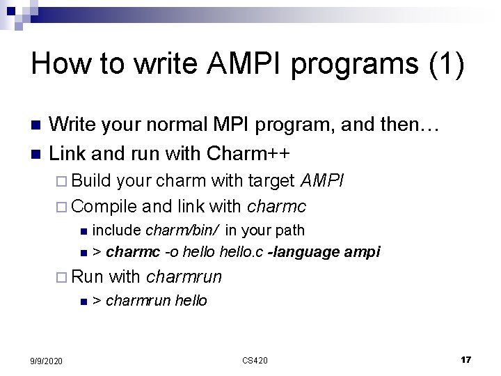 How to write AMPI programs (1) n n Write your normal MPI program, and