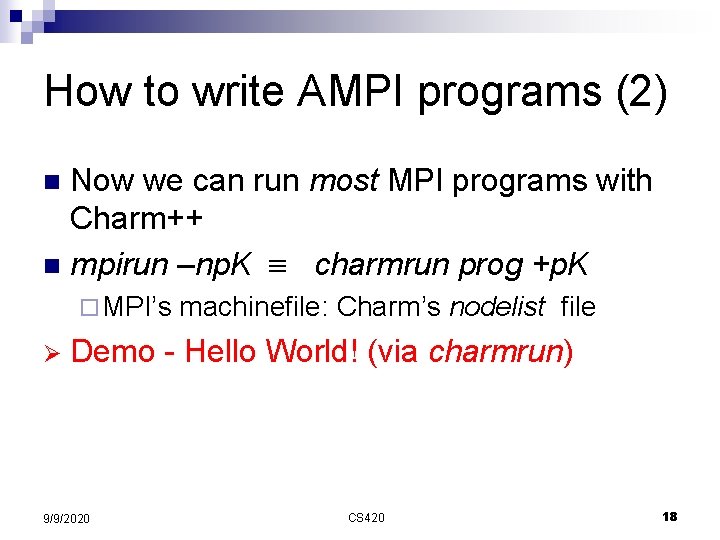 How to write AMPI programs (2) Now we can run most MPI programs with