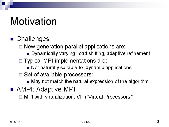 Motivation n Challenges ¨ New n generation parallel applications are: Dynamically varying: load shifting,