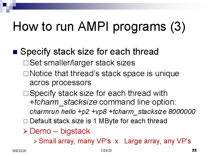 How to run AMPI programs (3) n Specify stack size for each thread ¨