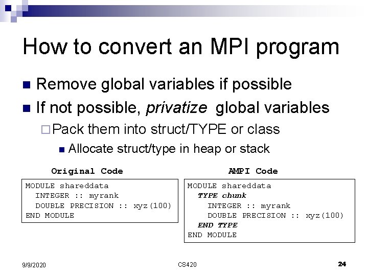 How to convert an MPI program Remove global variables if possible n If not