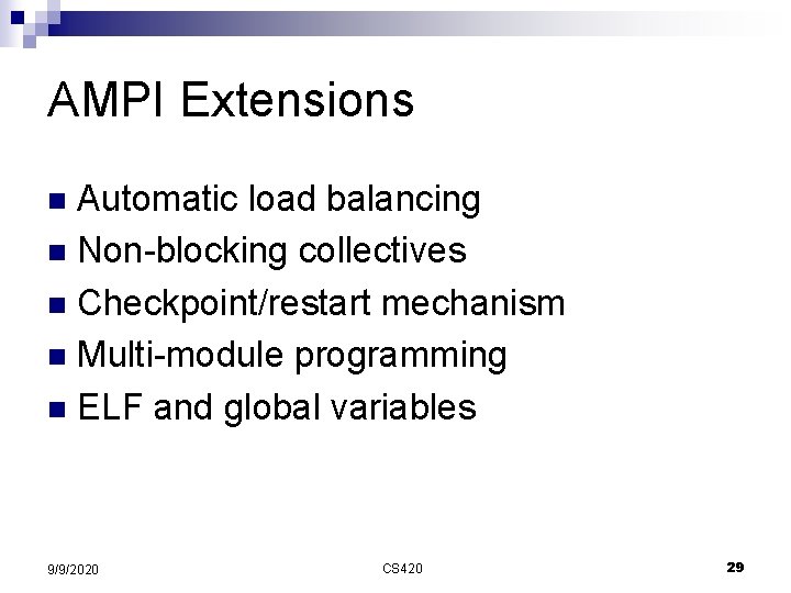AMPI Extensions Automatic load balancing n Non-blocking collectives n Checkpoint/restart mechanism n Multi-module programming