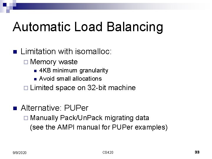 Automatic Load Balancing n Limitation with isomalloc: ¨ Memory waste n 4 KB minimum