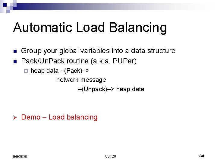 Automatic Load Balancing n n Group your global variables into a data structure Pack/Un.