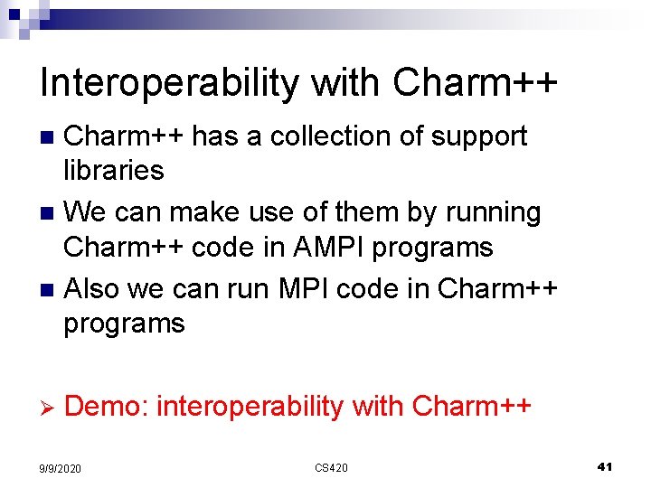Interoperability with Charm++ has a collection of support libraries n We can make use