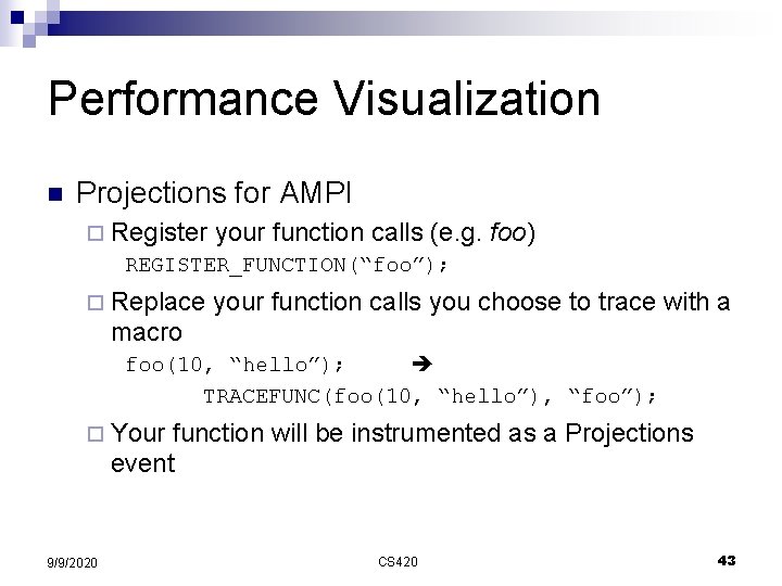 Performance Visualization n Projections for AMPI ¨ Register your function calls (e. g. REGISTER_FUNCTION(“foo”);